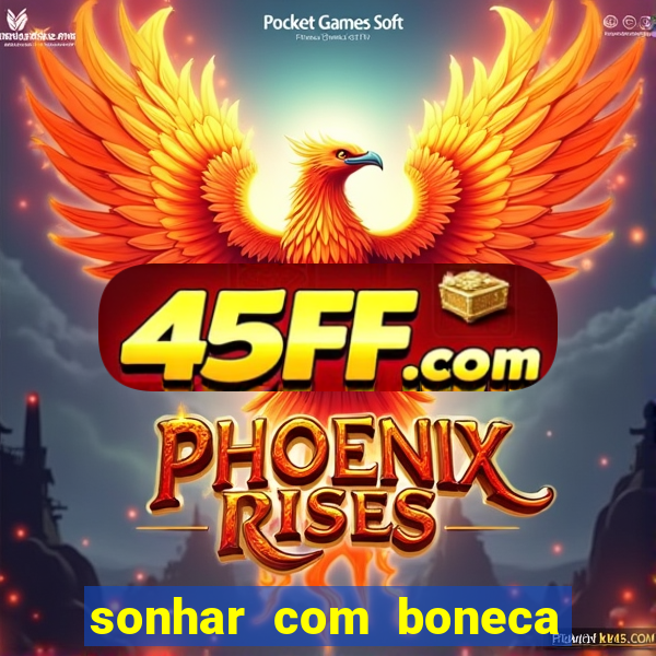 sonhar com boneca jogo do bicho